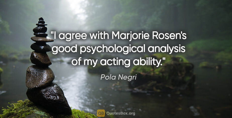 Pola Negri quote: "I agree with Marjorie Rosen's good psychological analysis of..."