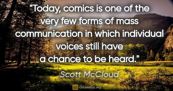 Scott McCloud quote: "Today, comics is one of the very few forms of mass..."