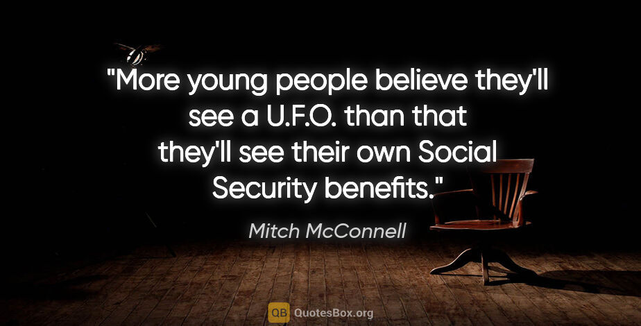 Mitch McConnell quote: "More young people believe they'll see a U.F.O. than that..."