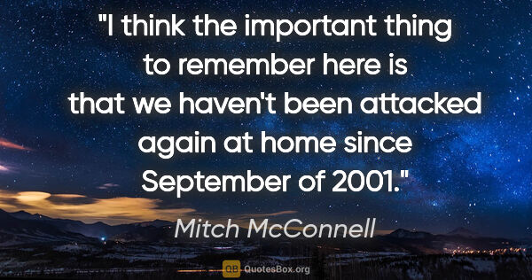 Mitch McConnell quote: "I think the important thing to remember here is that we..."