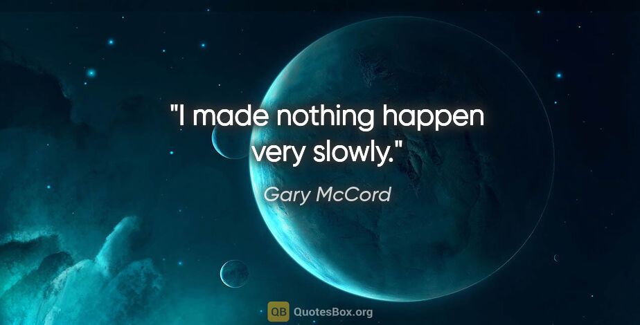 Gary McCord quote: "I made nothing happen very slowly."