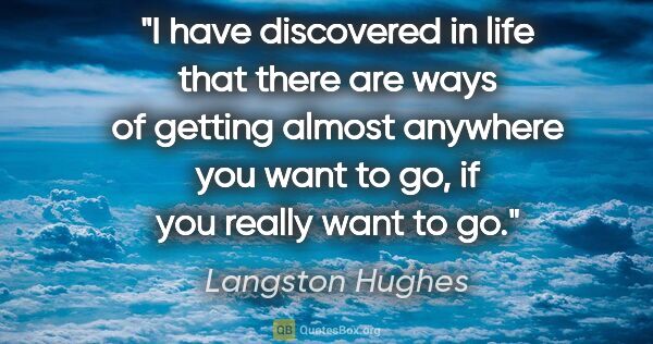 Langston Hughes quote: "I have discovered in life that there are ways of getting..."