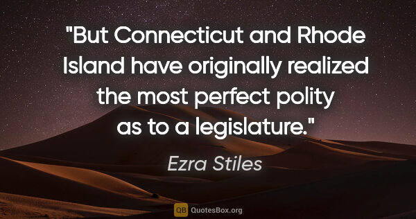 Ezra Stiles quote: "But Connecticut and Rhode Island have originally realized the..."