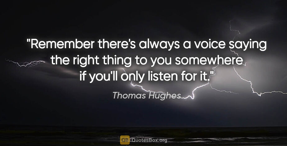 Thomas Hughes quote: "Remember there's always a voice saying the right thing to you..."