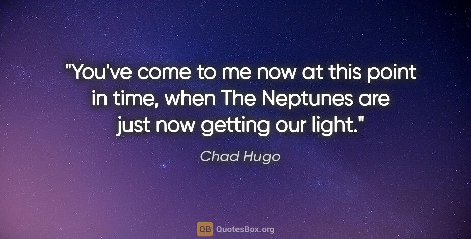 Chad Hugo quote: "You've come to me now at this point in time, when The Neptunes..."