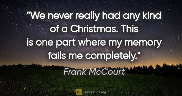 Frank McCourt quote: "We never really had any kind of a Christmas. This is one part..."