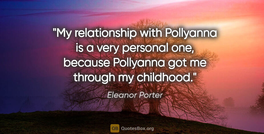 Eleanor Porter quote: "My relationship with "Pollyanna" is a very personal one,..."