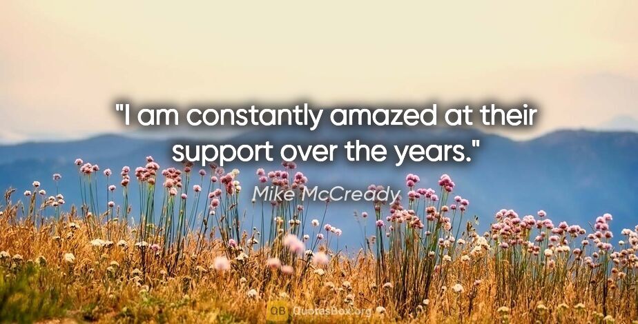 Mike McCready quote: "I am constantly amazed at their support over the years."