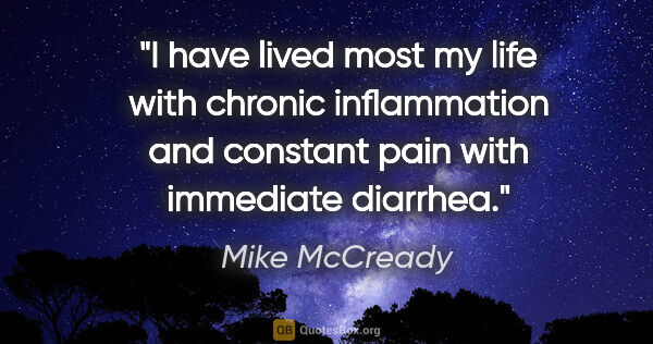 Mike McCready quote: "I have lived most my life with chronic inflammation and..."