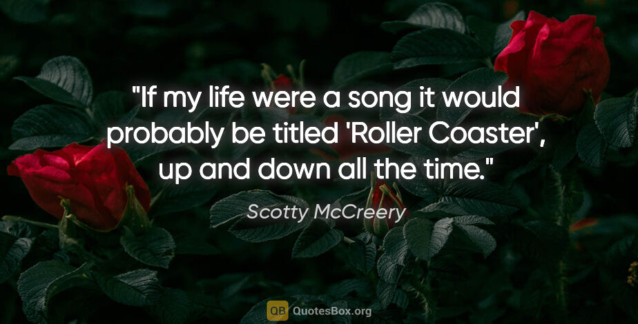 Scotty McCreery quote: "If my life were a song it would probably be titled 'Roller..."