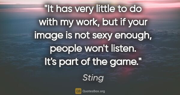 Sting quote: "It has very little to do with my work, but if your image is..."