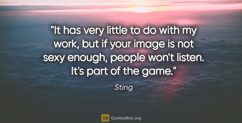 Sting quote: "It has very little to do with my work, but if your image is..."