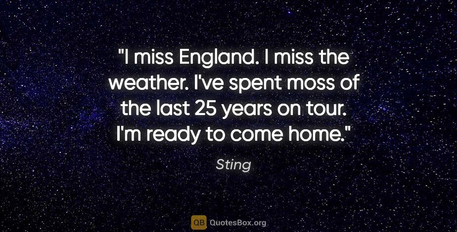 Sting quote: "I miss England. I miss the weather. I've spent moss of the..."