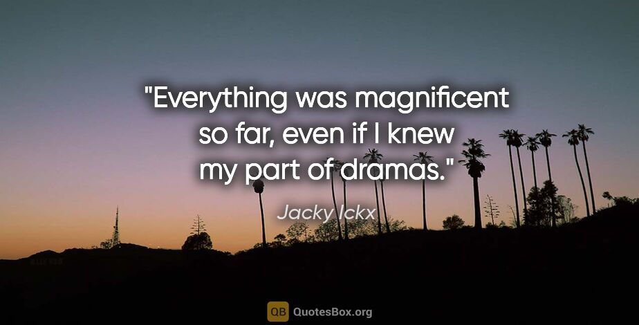 Jacky Ickx quote: "Everything was magnificent so far, even if I knew my part of..."