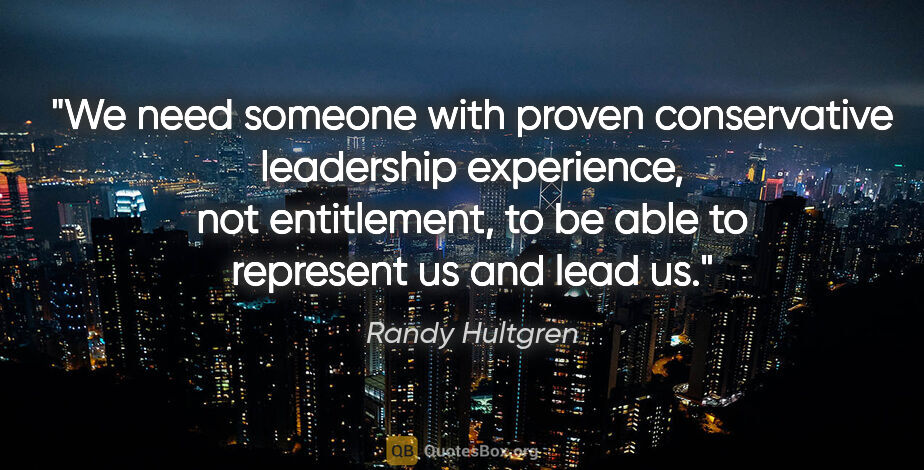 Randy Hultgren quote: "We need someone with proven conservative leadership..."