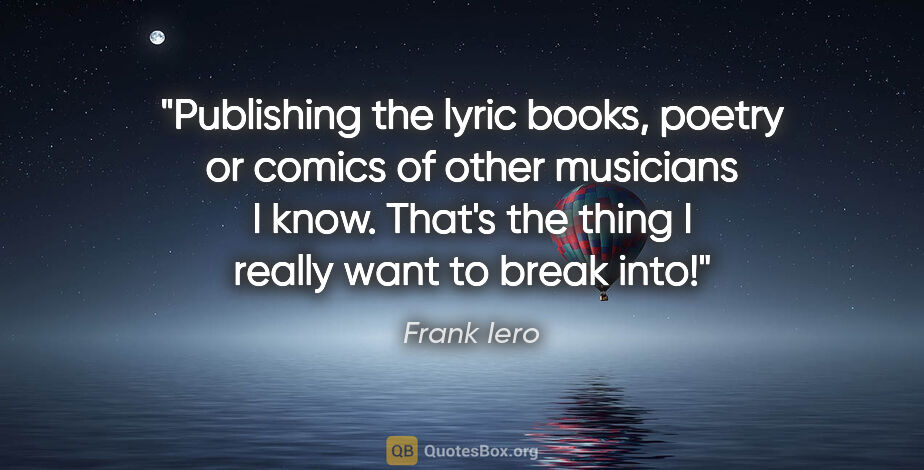 Frank Iero quote: "Publishing the lyric books, poetry or comics of other..."