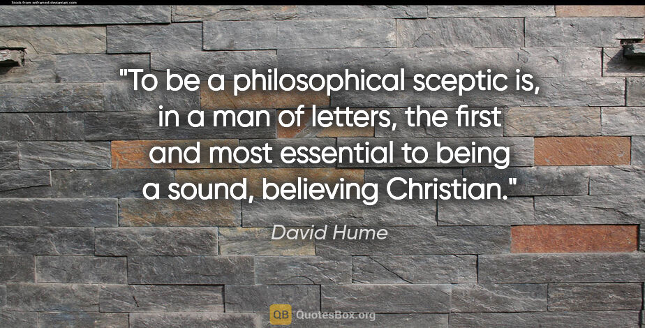 David Hume quote: "To be a philosophical sceptic is, in a man of letters, the..."