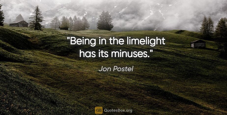 Jon Postel quote: "Being in the limelight has its minuses."