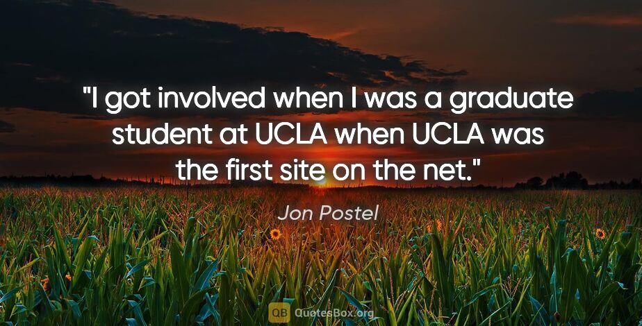 Jon Postel quote: "I got involved when I was a graduate student at UCLA when UCLA..."