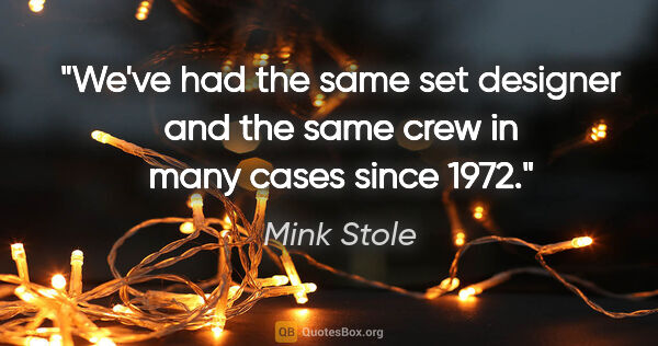 Mink Stole quote: "We've had the same set designer and the same crew in many..."