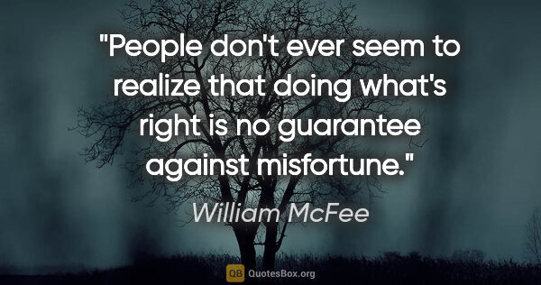 William McFee quote: "People don't ever seem to realize that doing what's right is..."