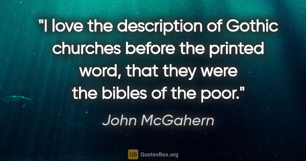 John McGahern quote: "I love the description of Gothic churches before the printed..."