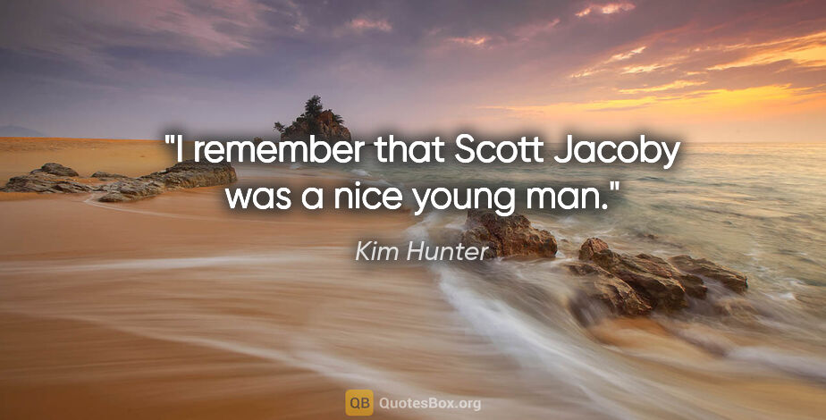 Kim Hunter quote: "I remember that Scott Jacoby was a nice young man."