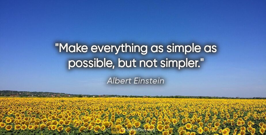 Albert Einstein quote: "Make everything as simple as possible, but not simpler."