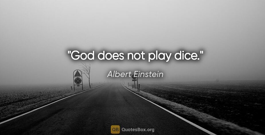 Albert Einstein quote: "God does not play dice."