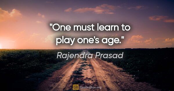 Rajendra Prasad quote: "One must learn to play one's age."