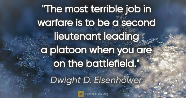 Dwight D. Eisenhower quote: "The most terrible job in warfare is to be a second lieutenant..."