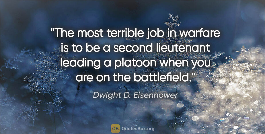 Dwight D. Eisenhower quote: "The most terrible job in warfare is to be a second lieutenant..."