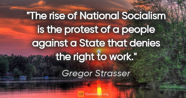 Gregor Strasser quote: "The rise of National Socialism is the protest of a people..."