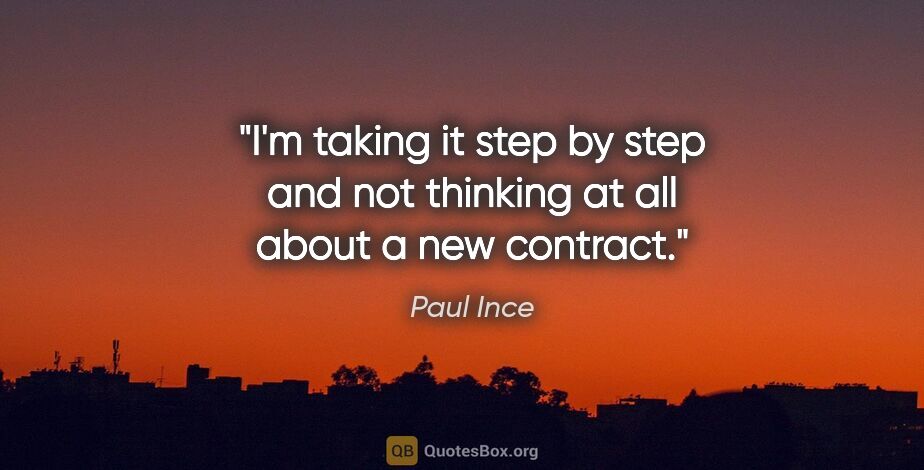 Paul Ince quote: "I'm taking it step by step and not thinking at all about a new..."