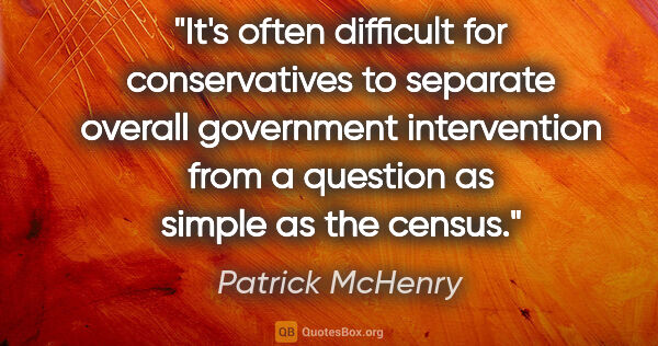 Patrick McHenry quote: "It's often difficult for conservatives to separate overall..."