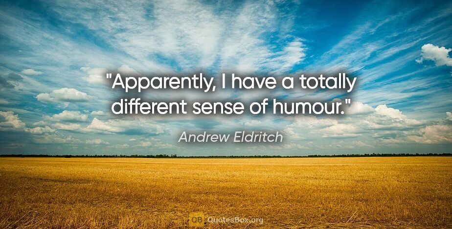 Andrew Eldritch quote: "Apparently, I have a totally different sense of humour."