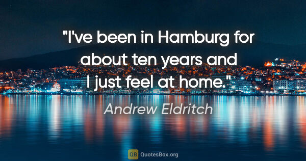 Andrew Eldritch quote: "I've been in Hamburg for about ten years and I just feel at home."