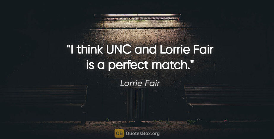 Lorrie Fair quote: "I think UNC and Lorrie Fair is a perfect match."