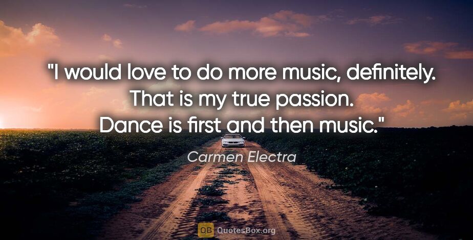 Carmen Electra quote: "I would love to do more music, definitely. That is my true..."