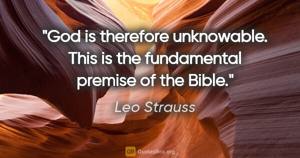 Leo Strauss quote: "God is therefore unknowable. This is the fundamental premise..."