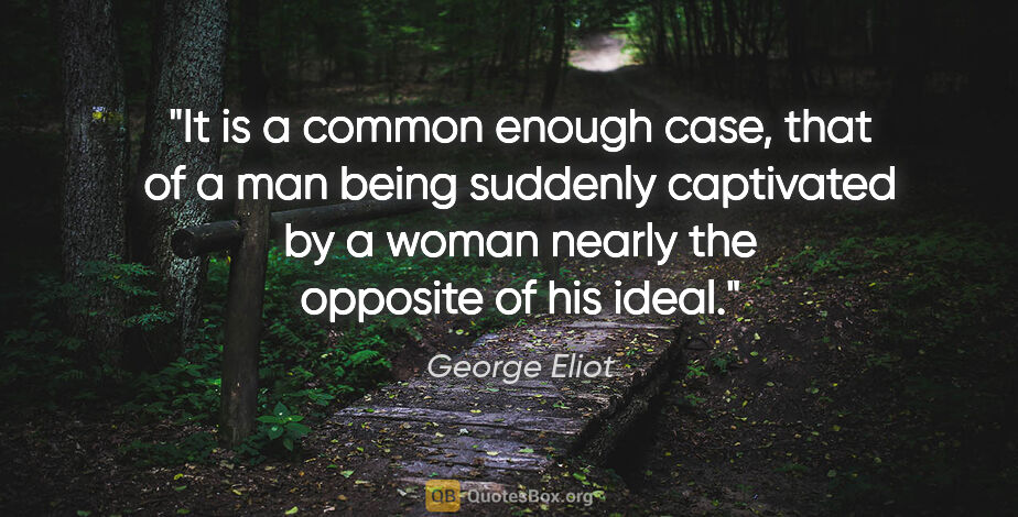 George Eliot quote: "It is a common enough case, that of a man being suddenly..."