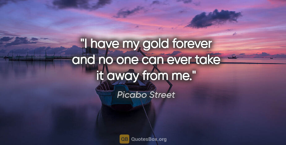 Picabo Street quote: "I have my gold forever and no one can ever take it away from me."