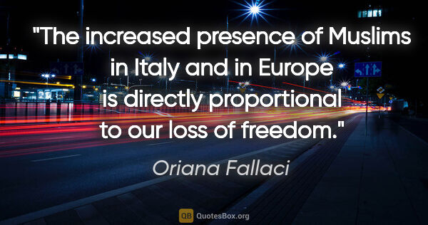 Oriana Fallaci quote: "The increased presence of Muslims in Italy and in Europe is..."