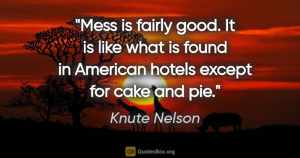 Knute Nelson quote: "Mess is fairly good. It is like what is found in American..."