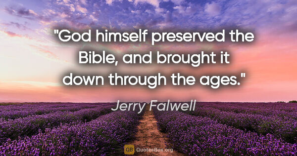 Jerry Falwell quote: "God himself preserved the Bible, and brought it down through..."