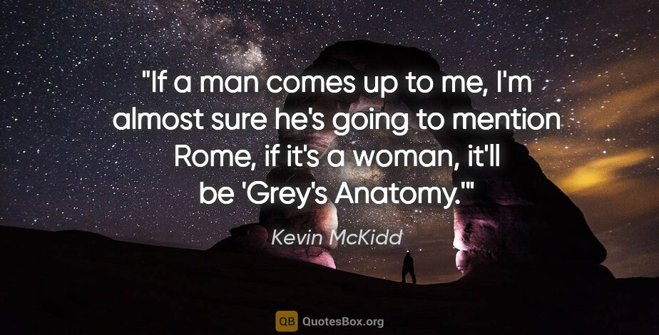 Kevin McKidd quote: "If a man comes up to me, I'm almost sure he's going to mention..."