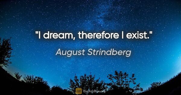 August Strindberg quote: "I dream, therefore I exist."