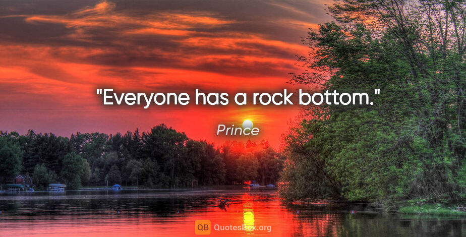 Prince quote: "Everyone has a rock bottom."