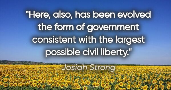 Josiah Strong quote: "Here, also, has been evolved the form of government consistent..."