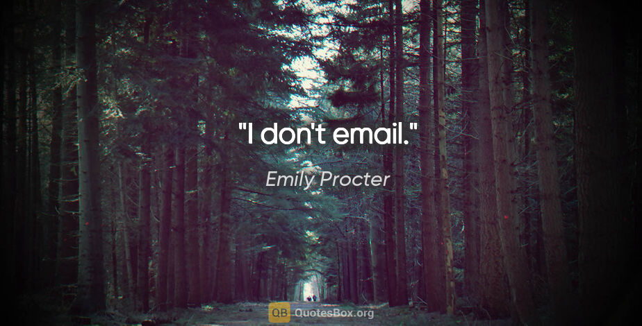 Emily Procter quote: "I don't email."